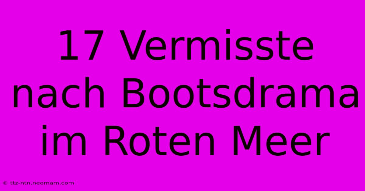 17 Vermisste Nach Bootsdrama Im Roten Meer