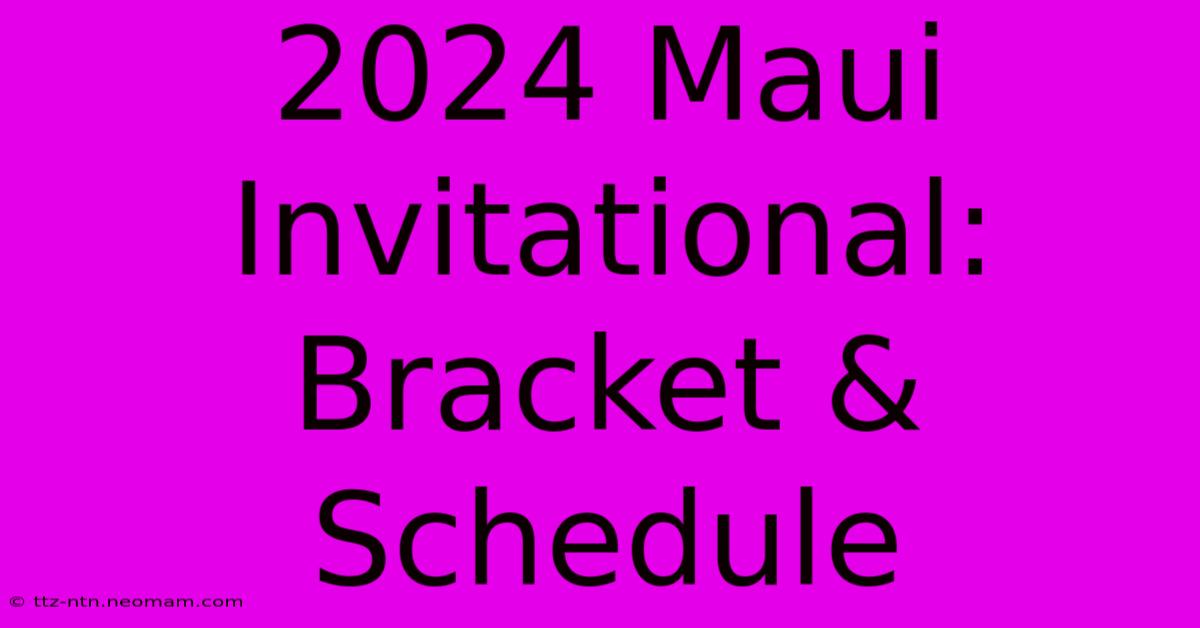 2024 Maui Invitational: Bracket & Schedule