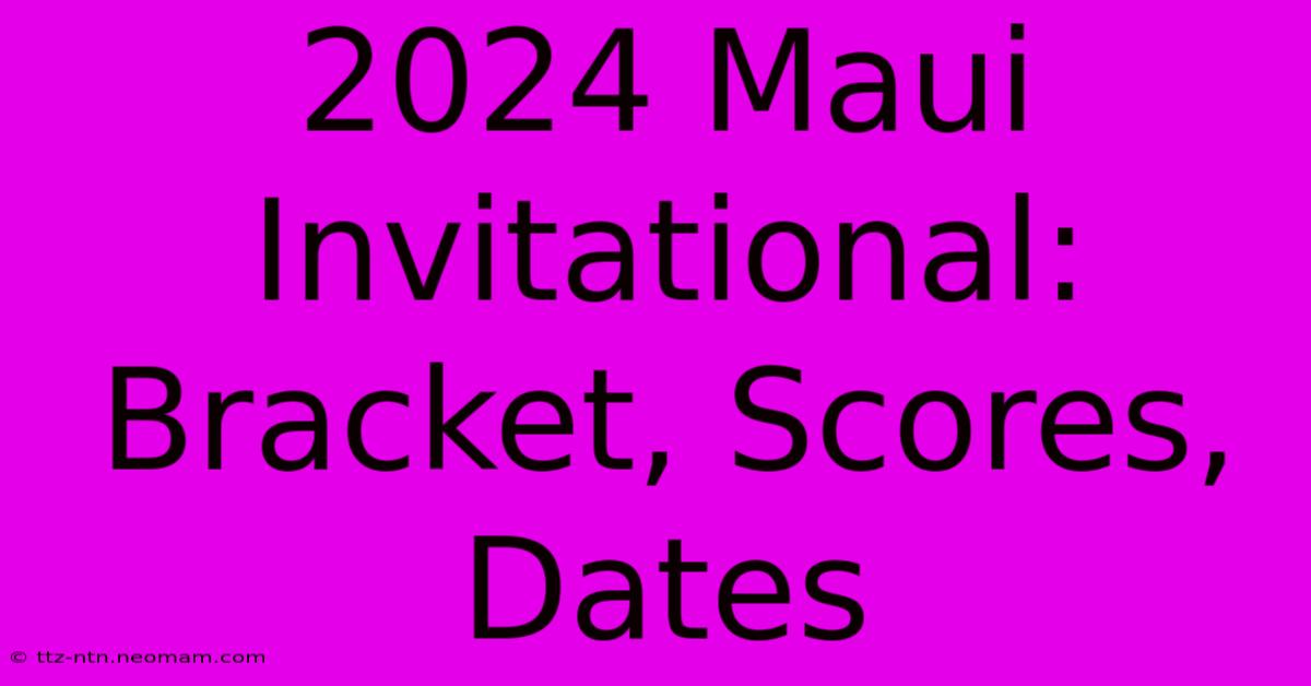 2024 Maui Invitational: Bracket, Scores, Dates