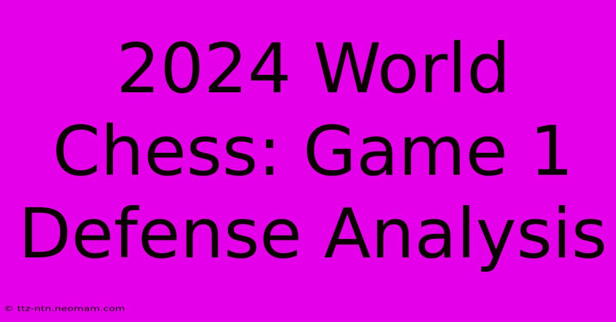 2024 World Chess: Game 1 Defense Analysis