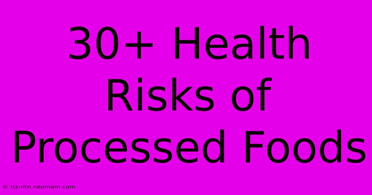 30+ Health Risks Of Processed Foods