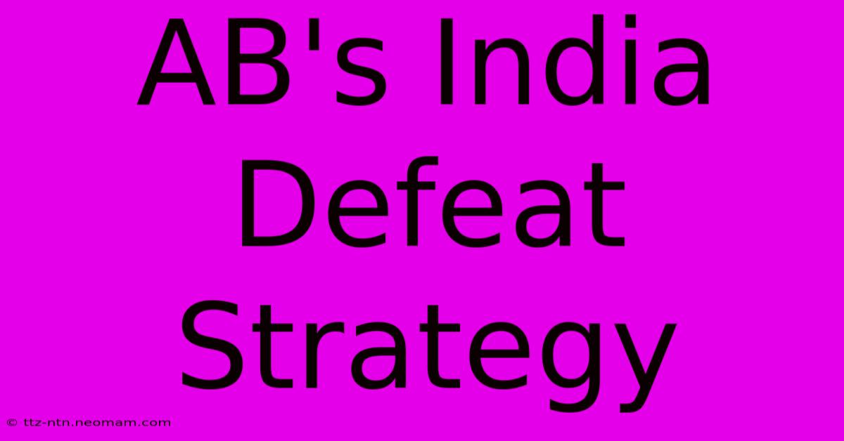 AB's India Defeat Strategy