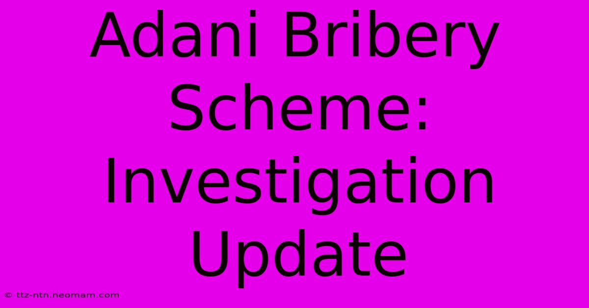 Adani Bribery Scheme: Investigation Update