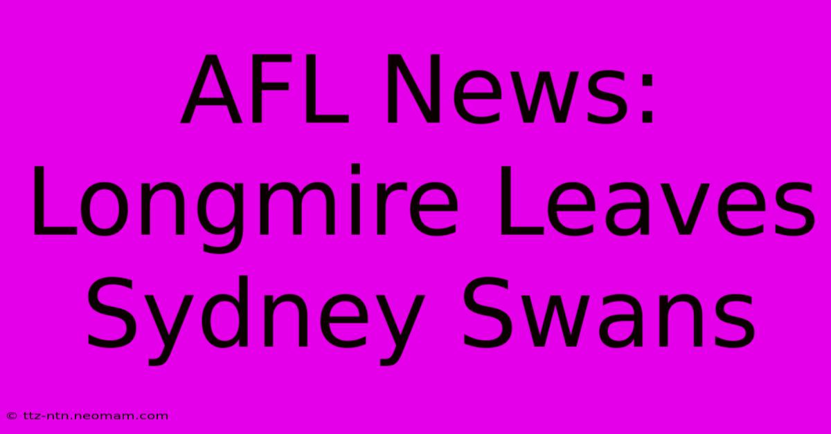 AFL News: Longmire Leaves Sydney Swans