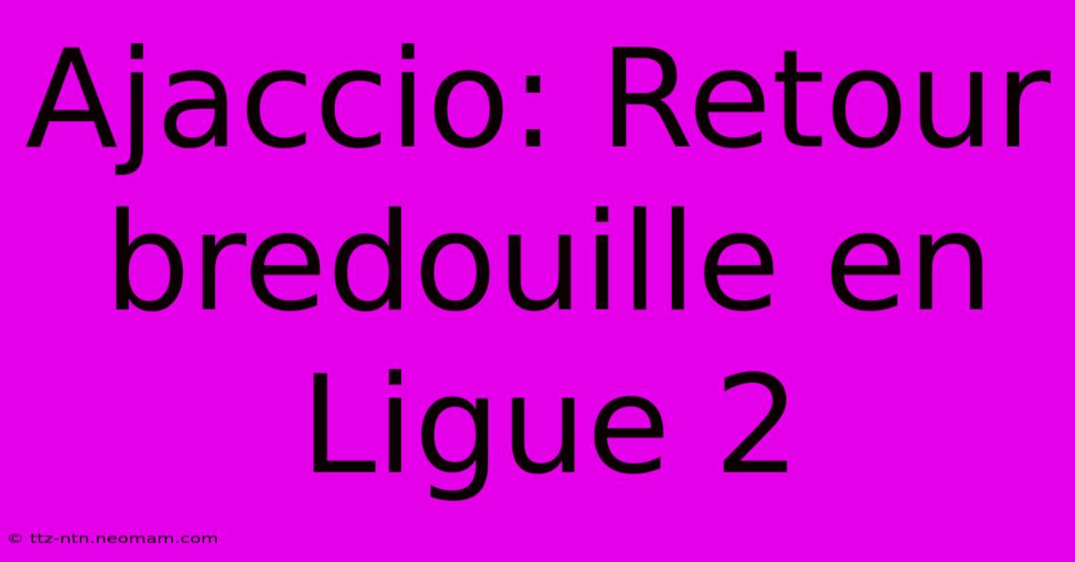 Ajaccio: Retour Bredouille En Ligue 2