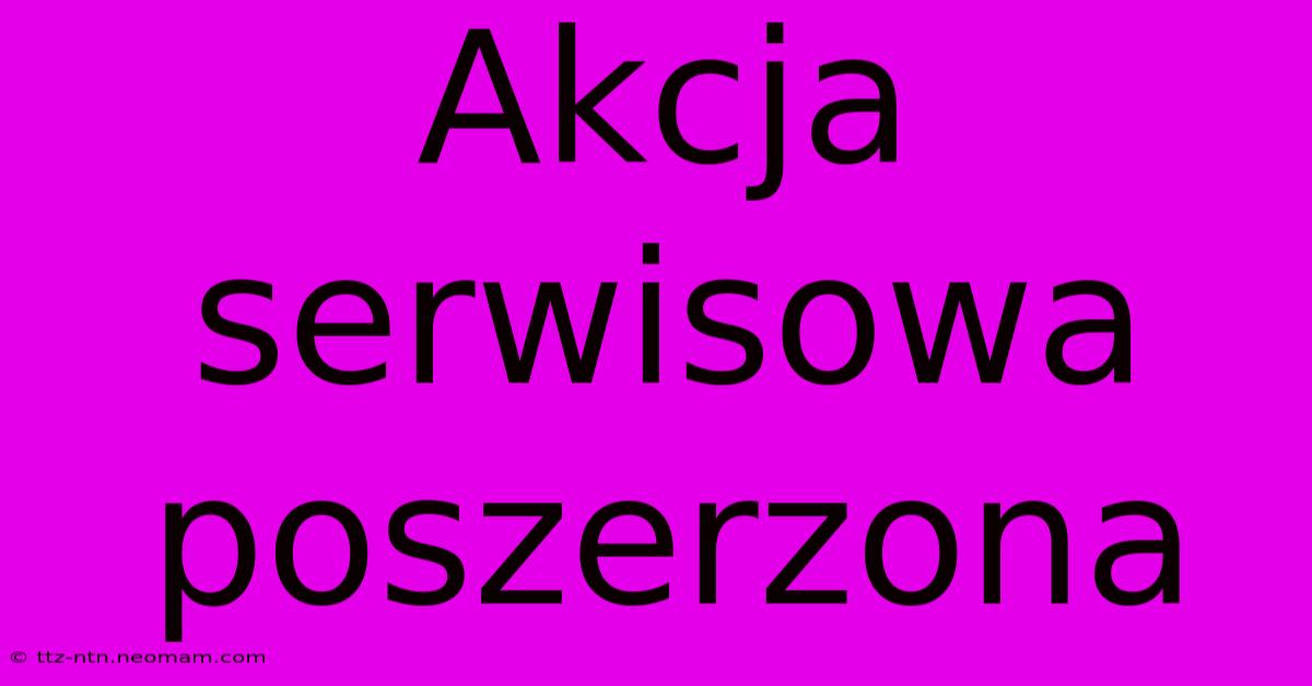 Akcja Serwisowa Poszerzona