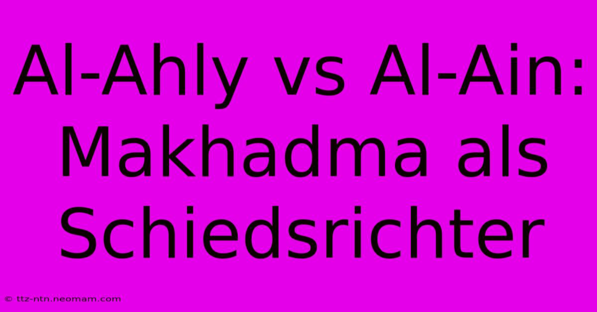 Al-Ahly Vs Al-Ain: Makhadma Als Schiedsrichter