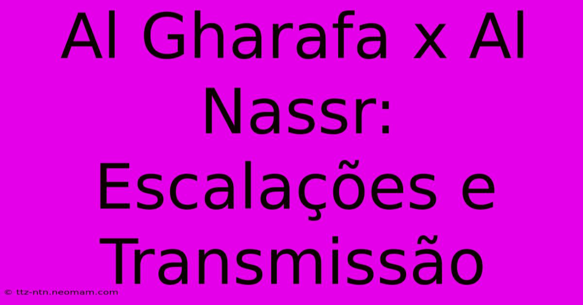 Al Gharafa X Al Nassr: Escalações E Transmissão