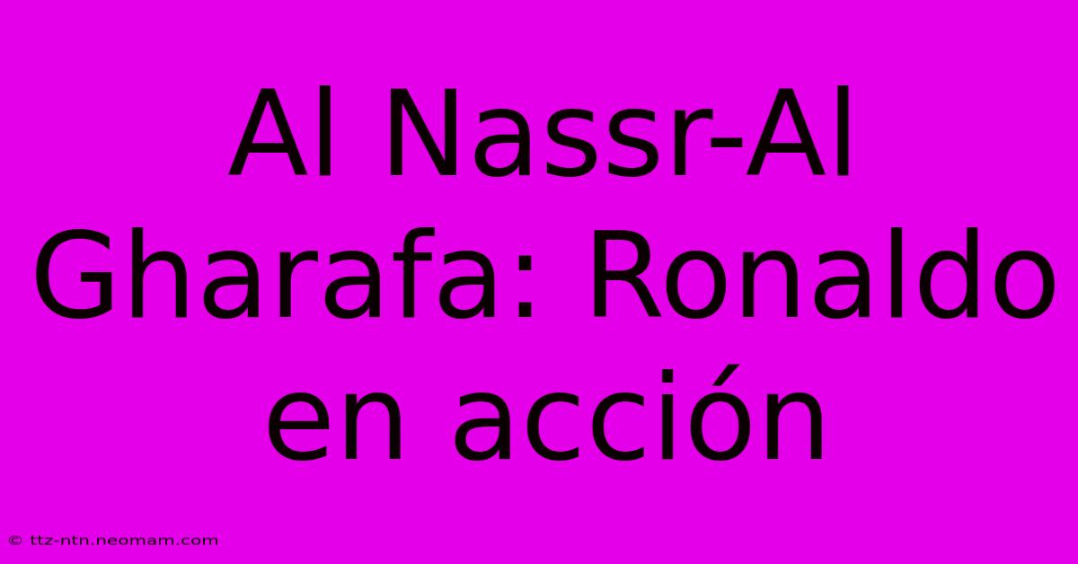 Al Nassr-Al Gharafa: Ronaldo En Acción