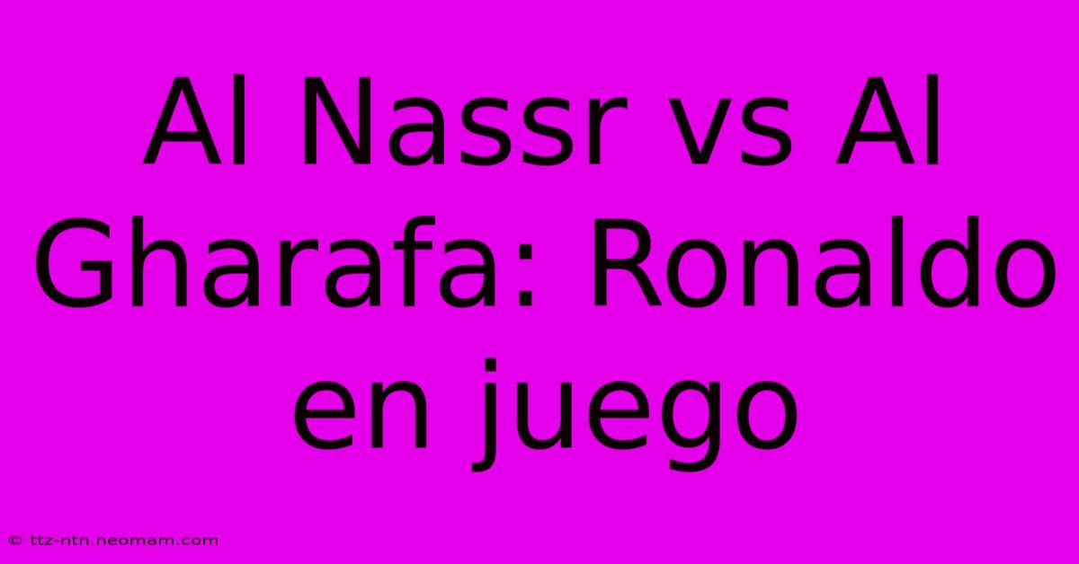 Al Nassr Vs Al Gharafa: Ronaldo En Juego