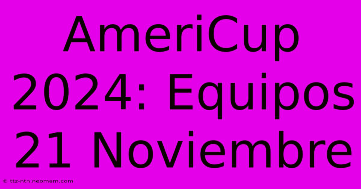 AmeriCup 2024: Equipos 21 Noviembre