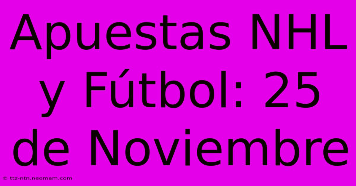 Apuestas NHL Y Fútbol: 25 De Noviembre