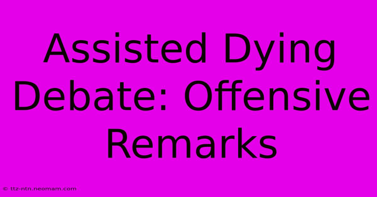 Assisted Dying Debate: Offensive Remarks