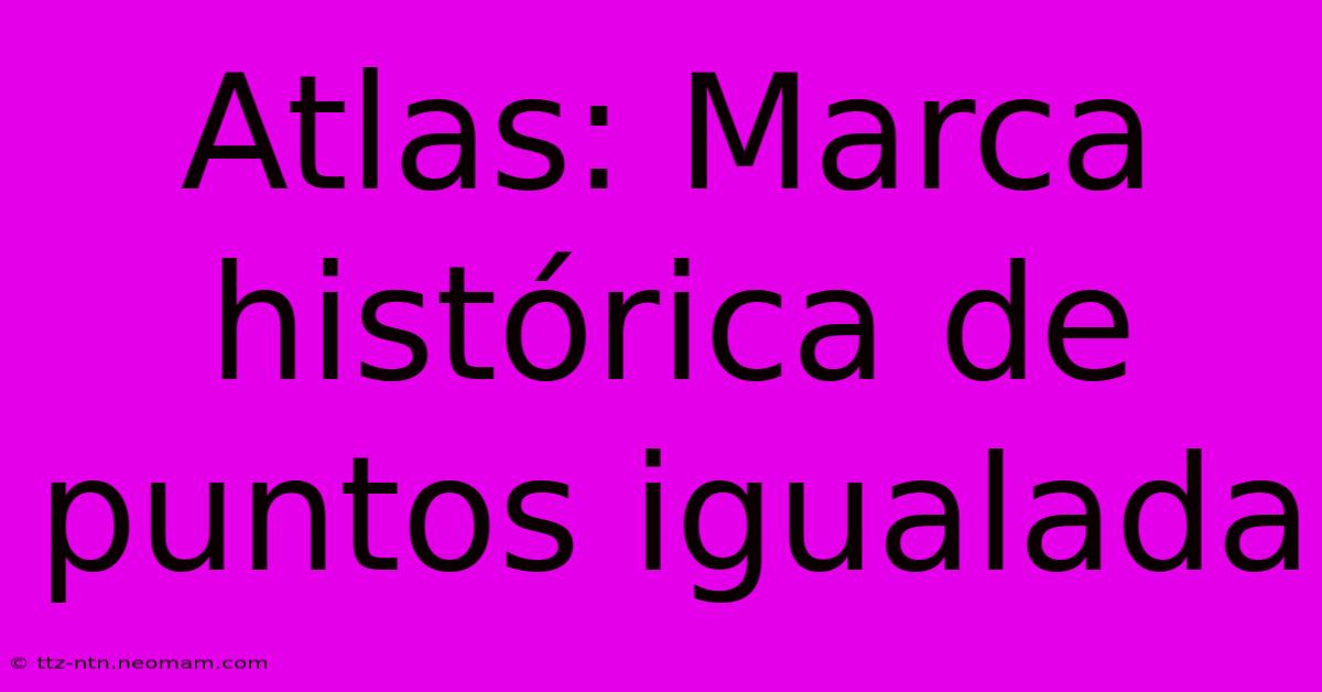 Atlas: Marca Histórica De Puntos Igualada