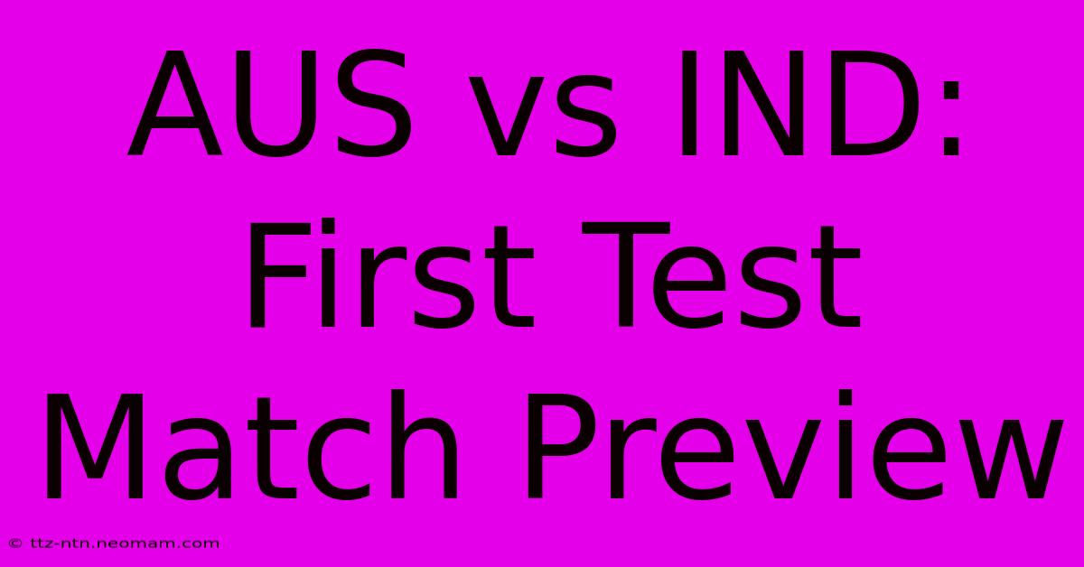 AUS Vs IND: First Test Match Preview 