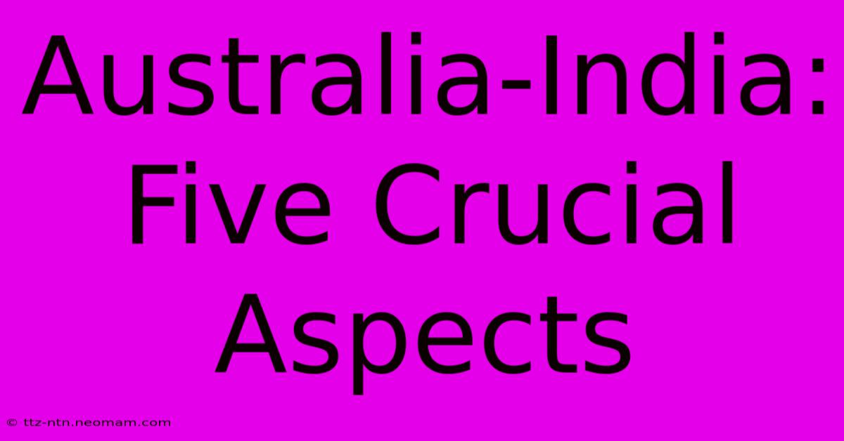 Australia-India: Five Crucial Aspects