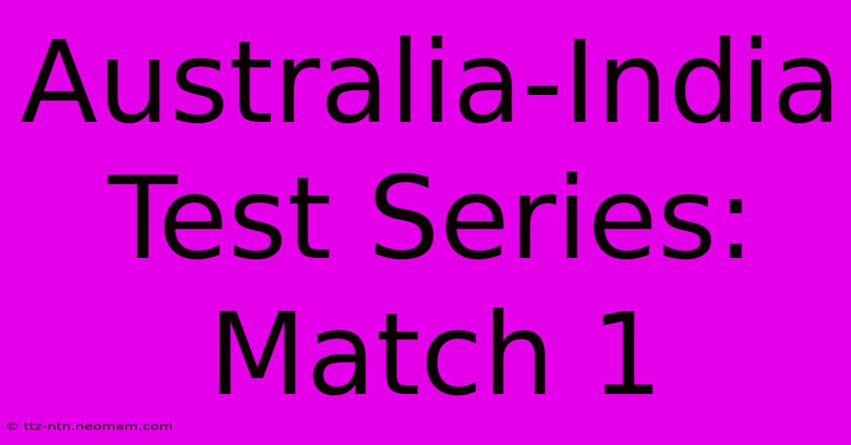 Australia-India Test Series: Match 1