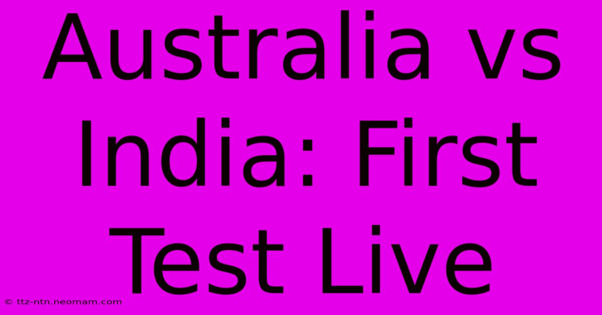 Australia Vs India: First Test Live