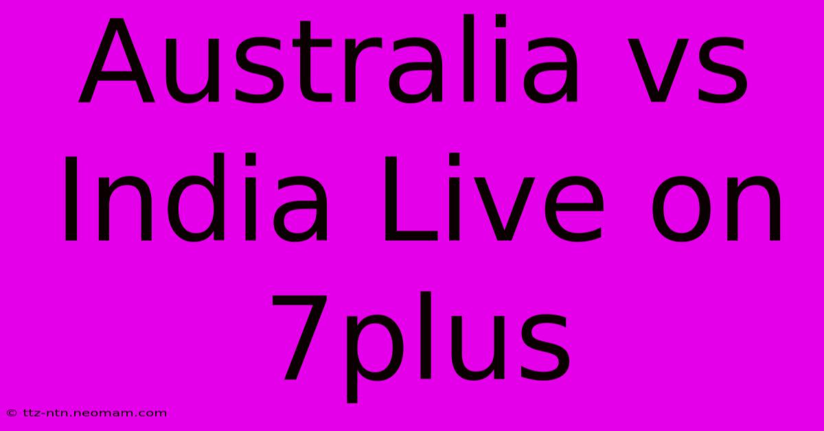 Australia Vs India Live On 7plus