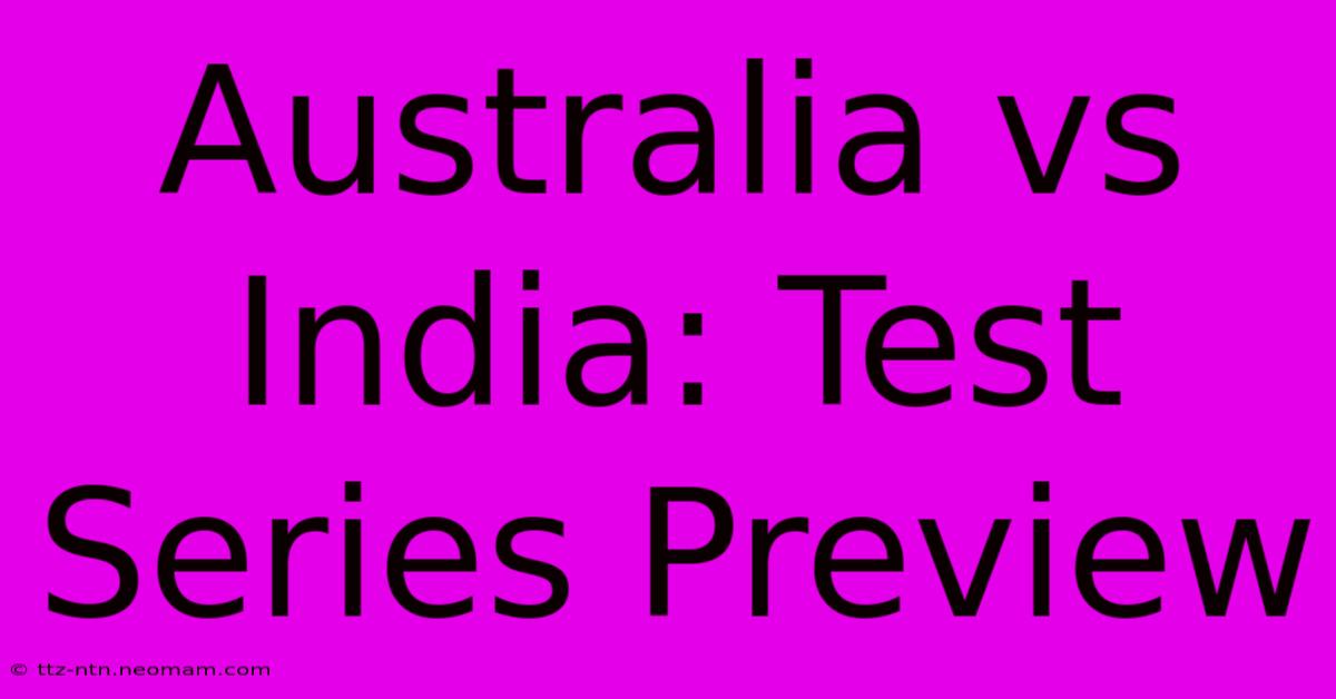 Australia Vs India: Test Series Preview