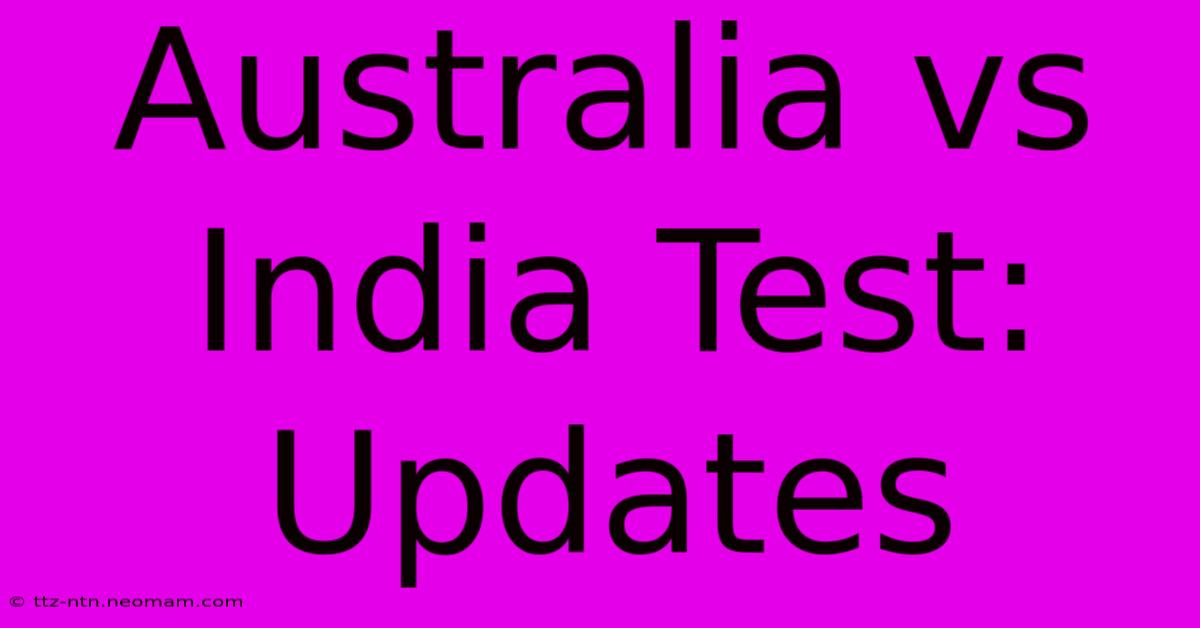 Australia Vs India Test: Updates