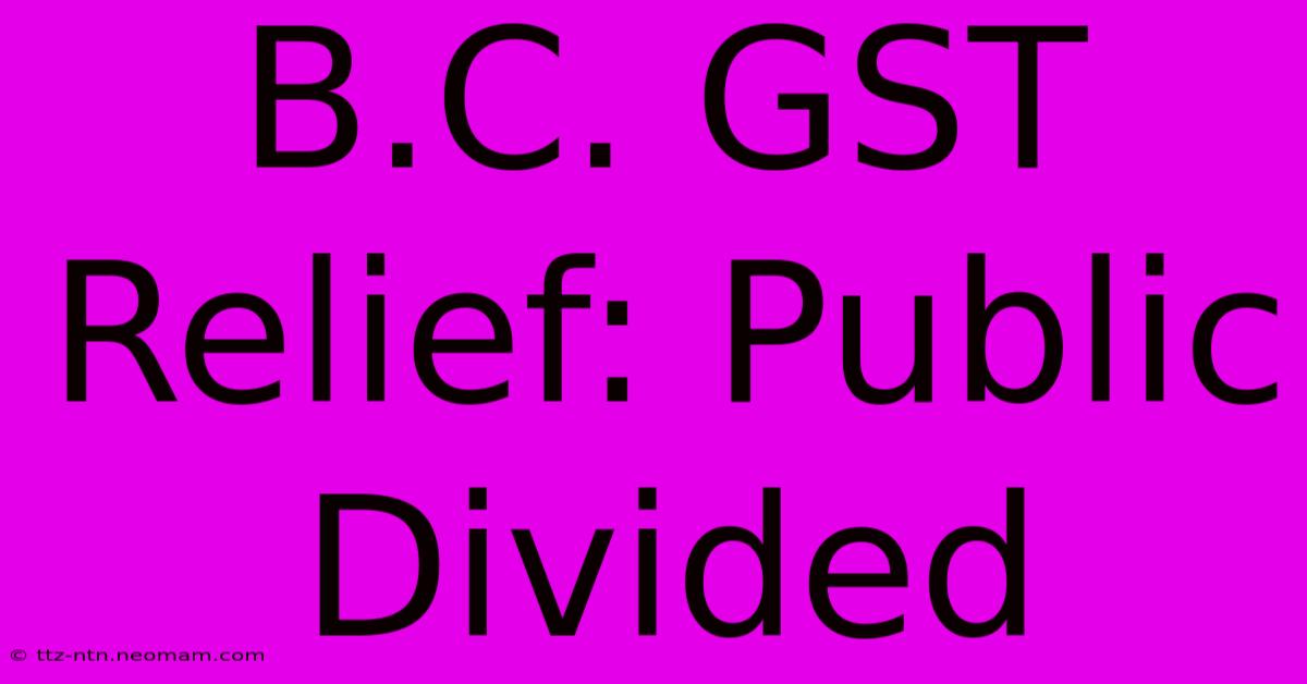 B.C. GST Relief: Public Divided