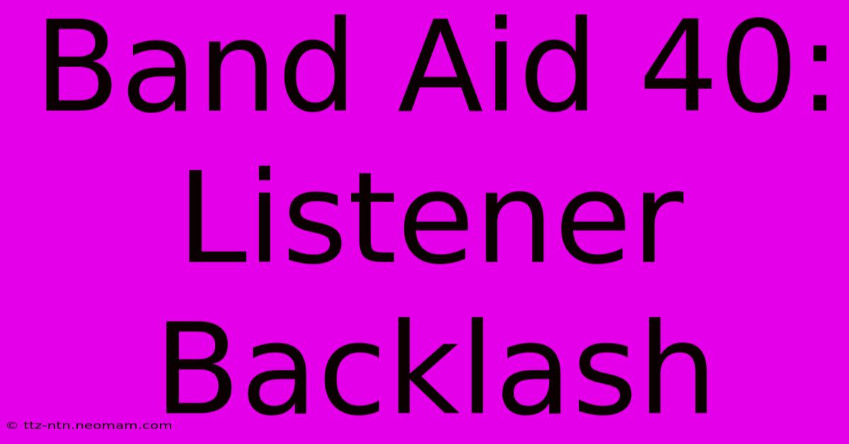 Band Aid 40: Listener Backlash