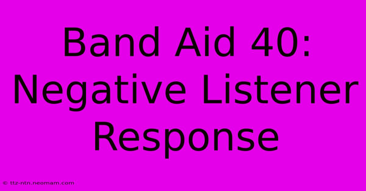 Band Aid 40: Negative Listener Response