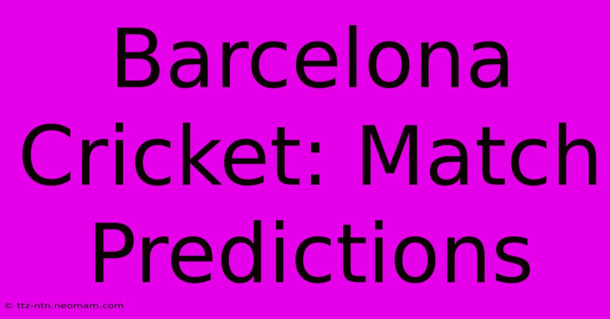 Barcelona Cricket: Match Predictions