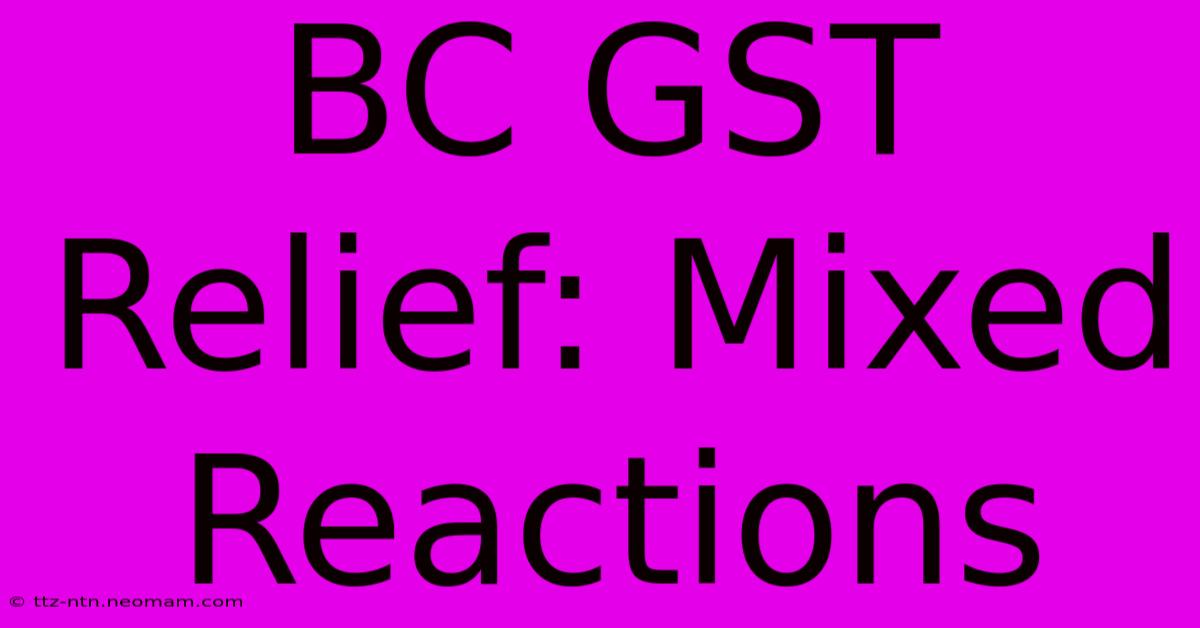 BC GST Relief: Mixed Reactions