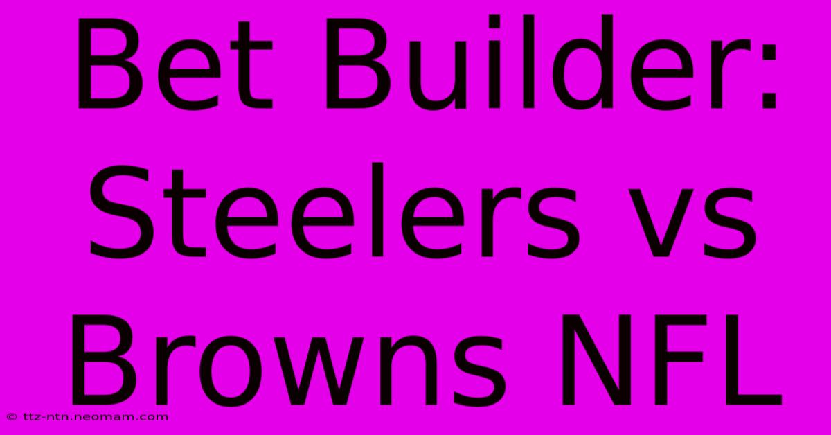 Bet Builder: Steelers Vs Browns NFL