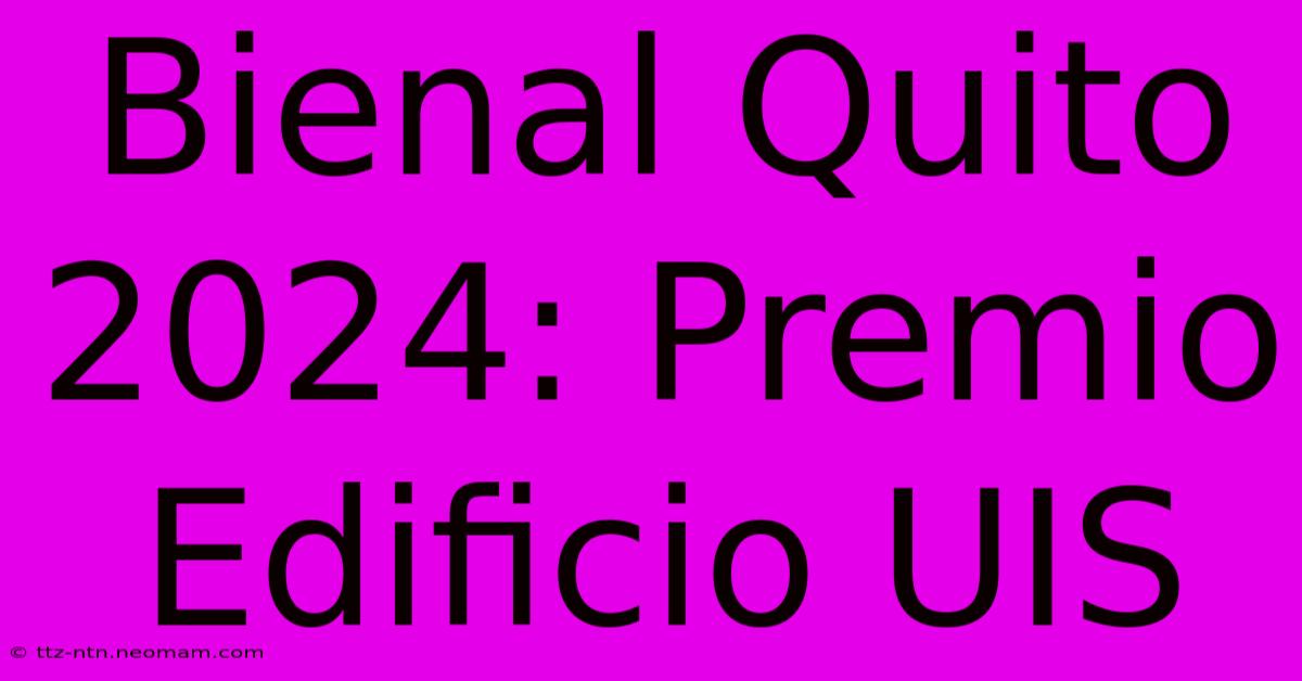 Bienal Quito 2024: Premio Edificio UIS