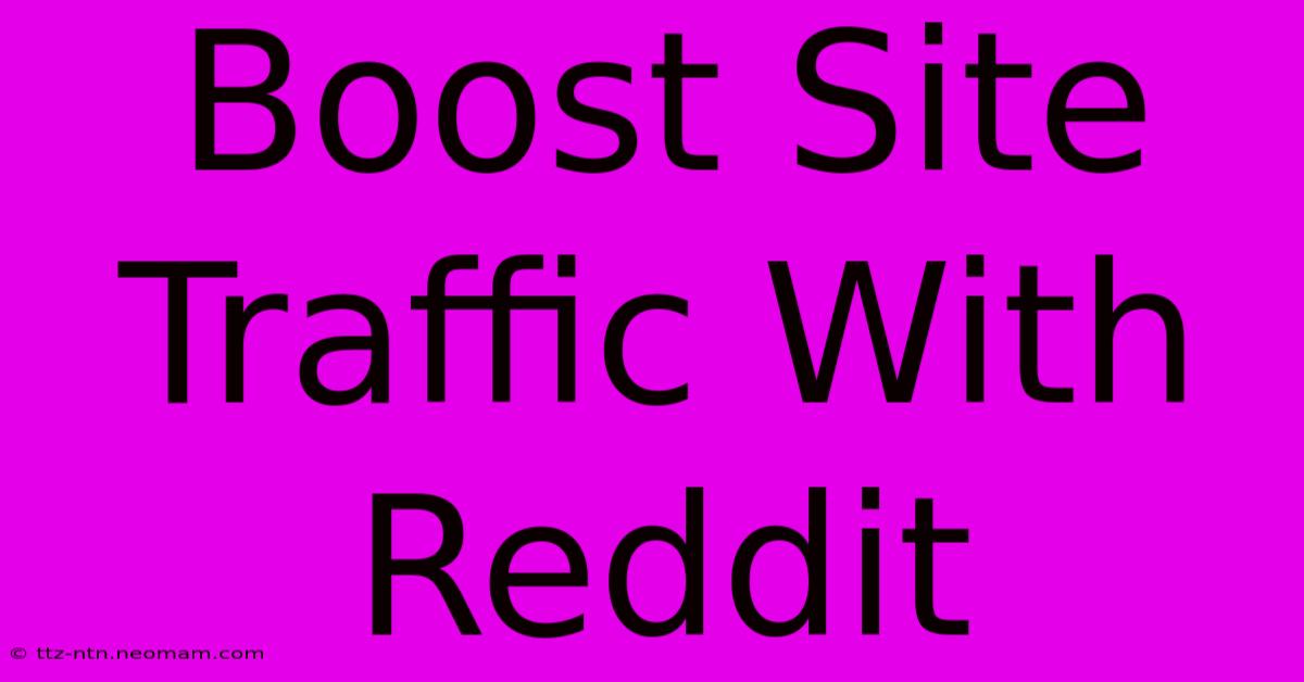 Boost Site Traffic With Reddit