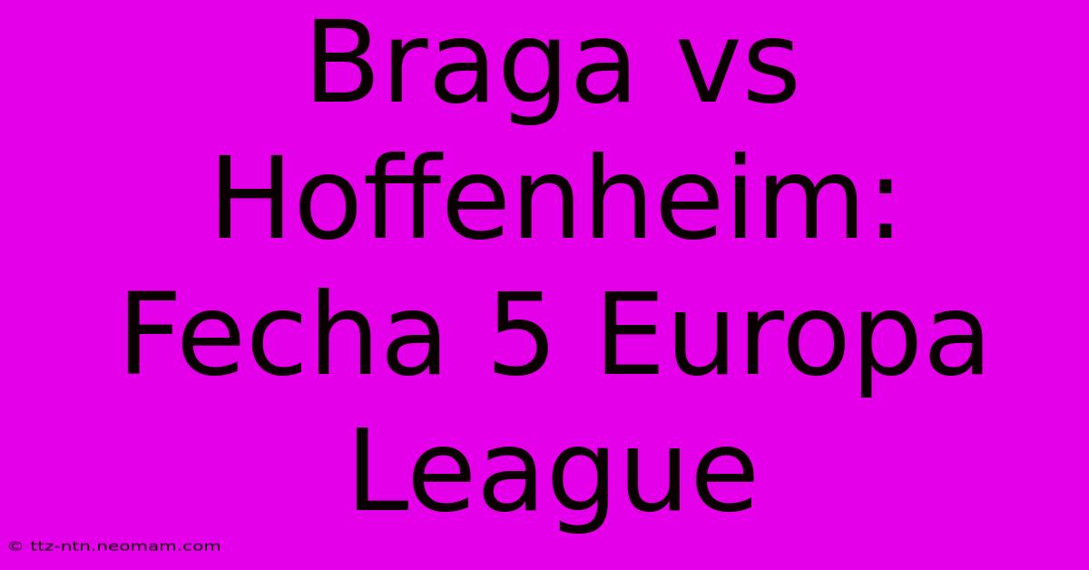 Braga Vs Hoffenheim: Fecha 5 Europa League