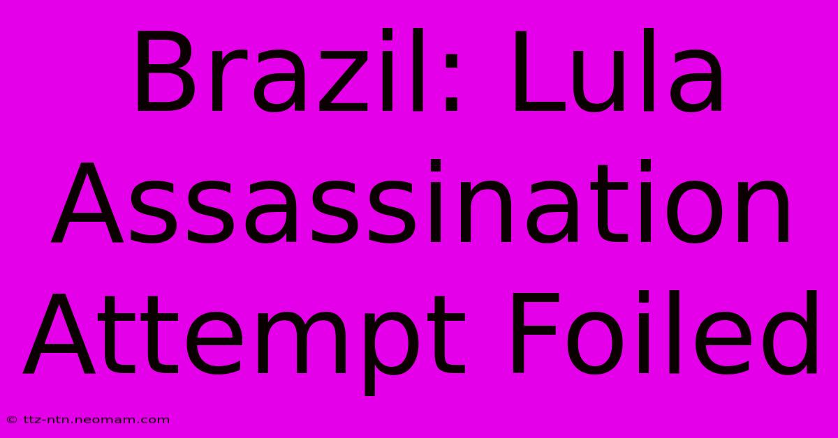 Brazil: Lula Assassination Attempt Foiled