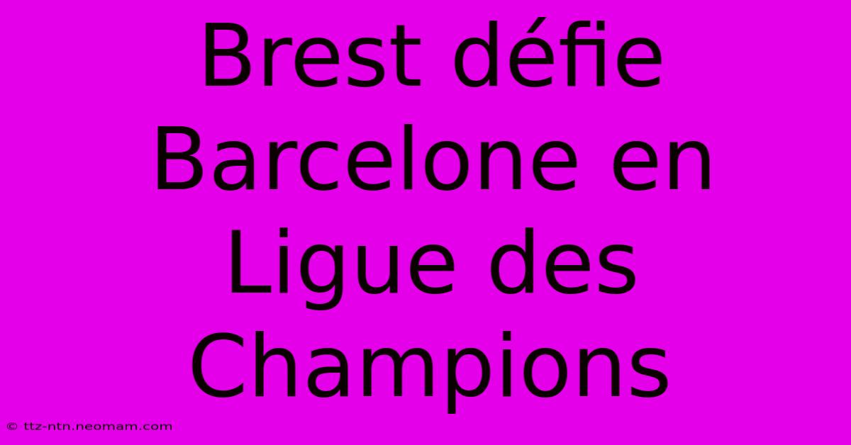 Brest Défie Barcelone En Ligue Des Champions