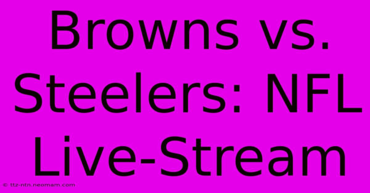 Browns Vs. Steelers: NFL Live-Stream