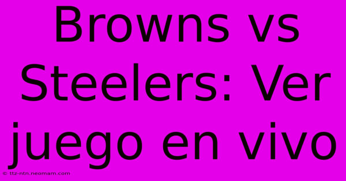 Browns Vs Steelers: Ver Juego En Vivo