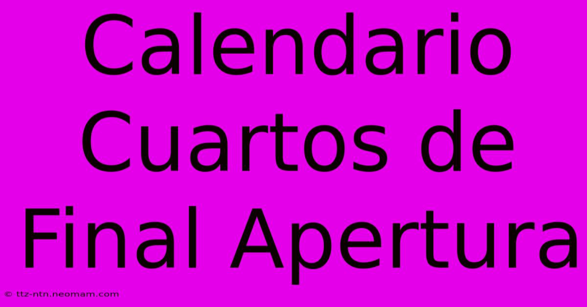 Calendario Cuartos De Final Apertura