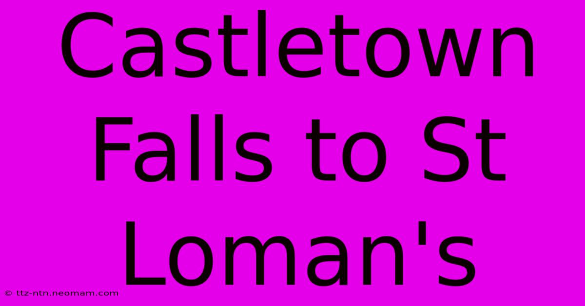 Castletown Falls To St Loman's