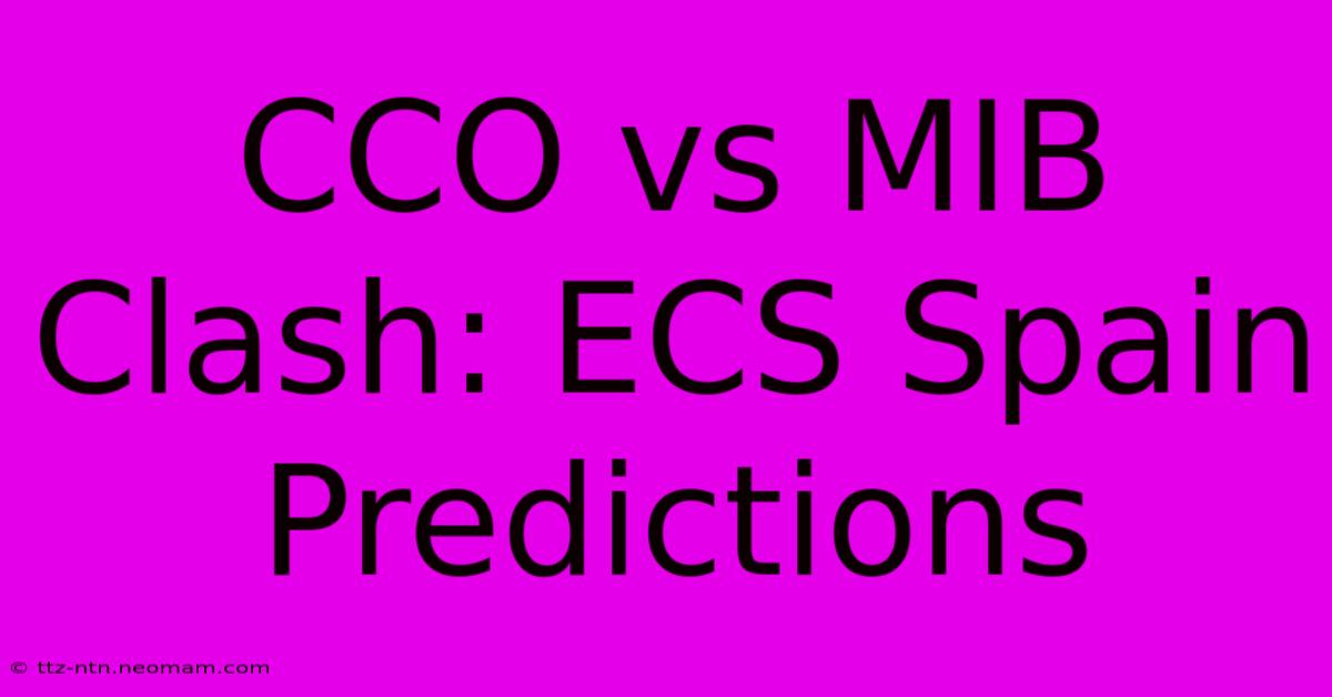 CCO Vs MIB Clash: ECS Spain Predictions