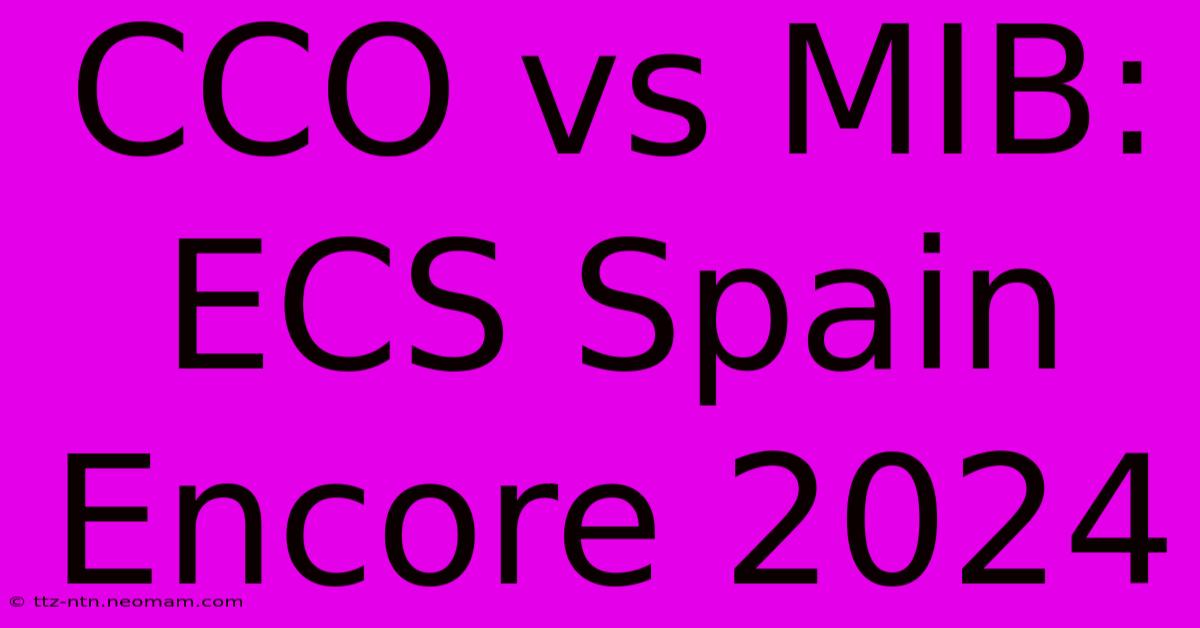 CCO Vs MIB: ECS Spain Encore 2024