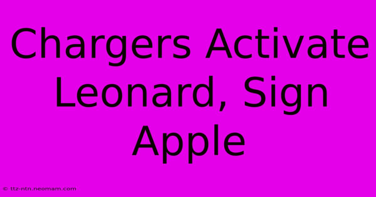 Chargers Activate Leonard, Sign Apple