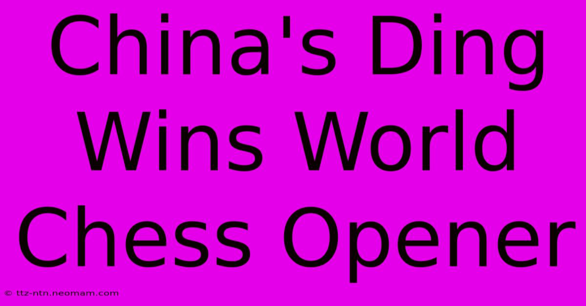 China's Ding Wins World Chess Opener