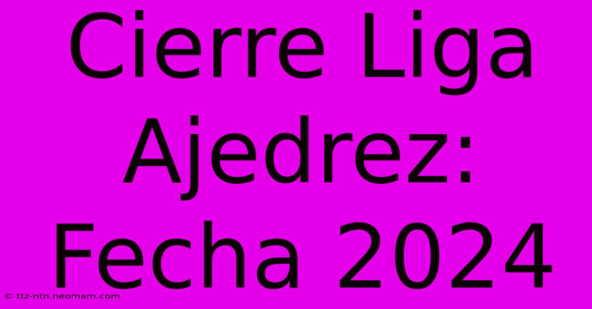 Cierre Liga Ajedrez: Fecha 2024