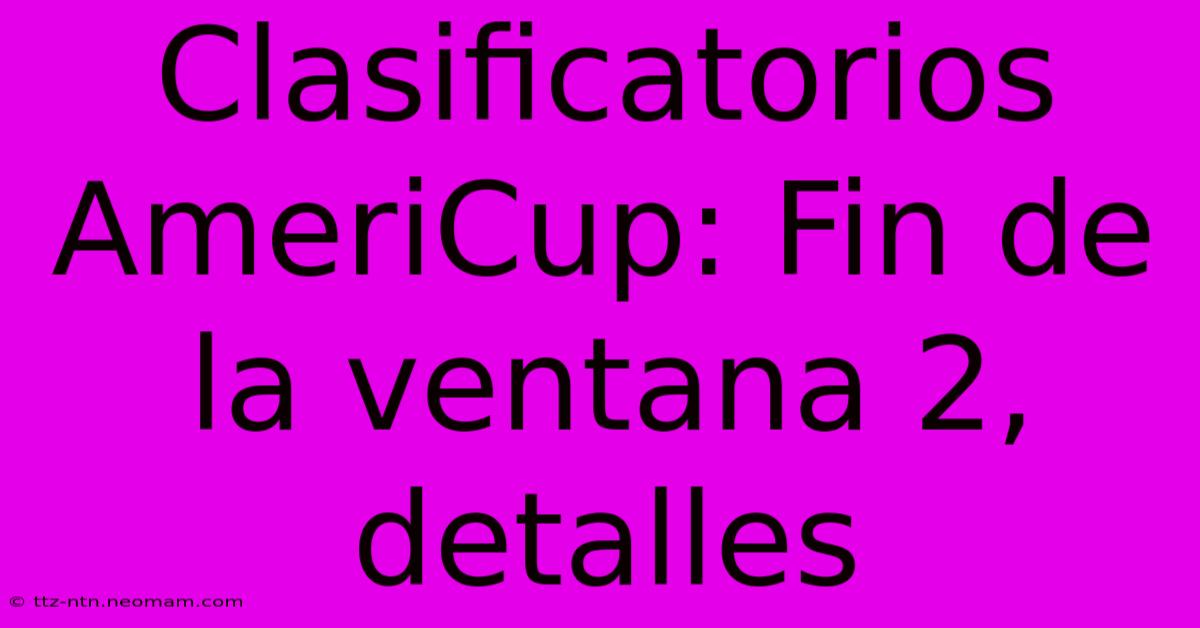 Clasificatorios AmeriCup: Fin De La Ventana 2, Detalles