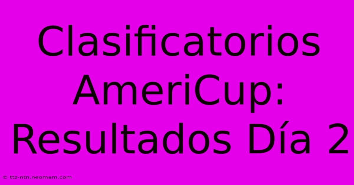 Clasificatorios AmeriCup: Resultados Día 2