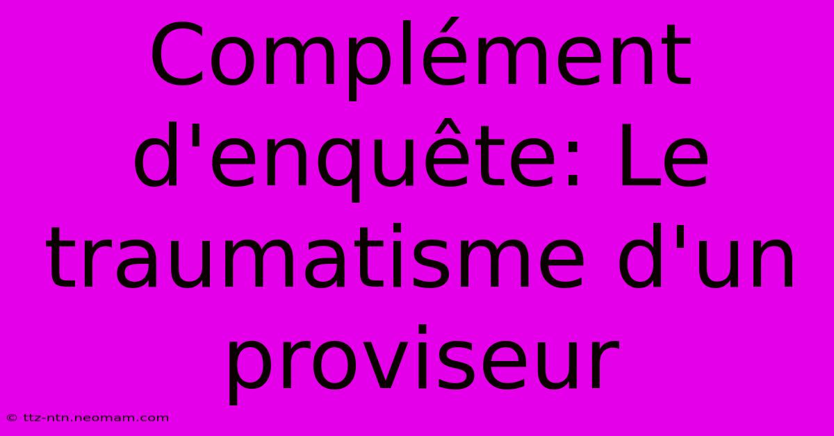 Complément D'enquête: Le Traumatisme D'un Proviseur