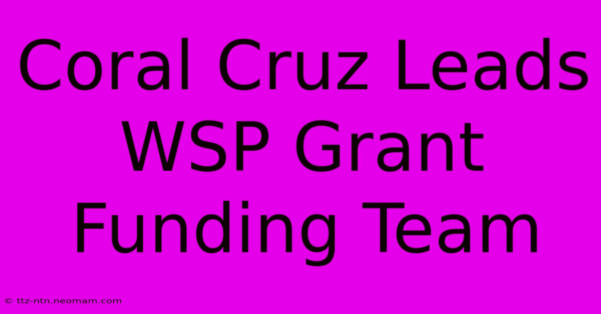 Coral Cruz Leads WSP Grant Funding Team