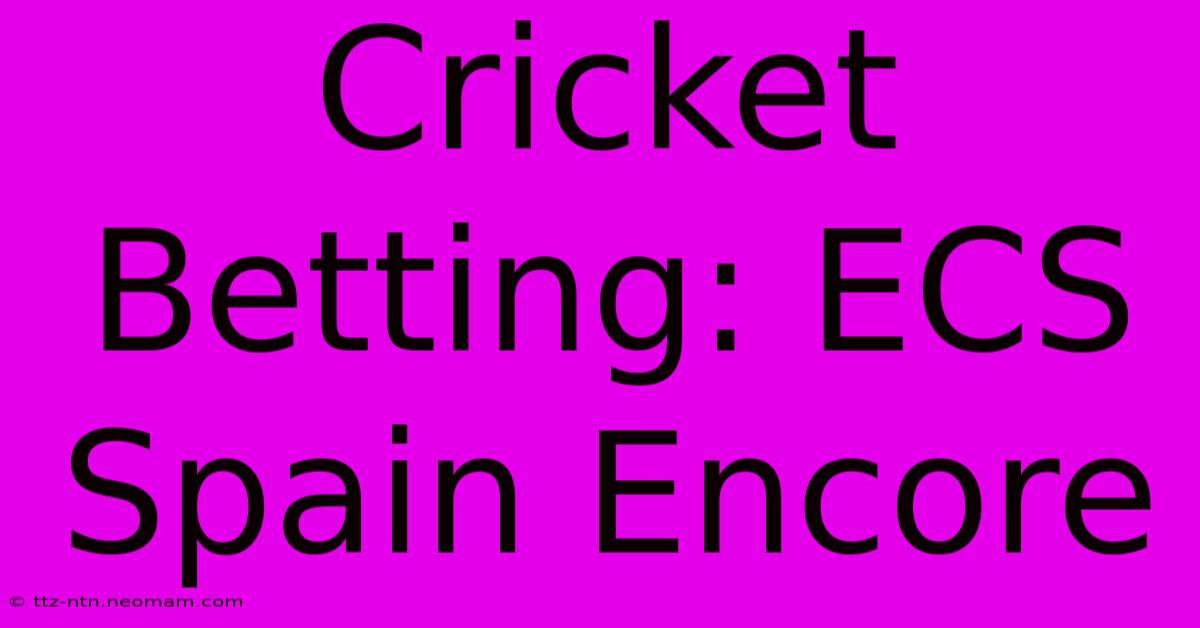 Cricket Betting: ECS Spain Encore